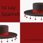 How to Say Hat in Spanish